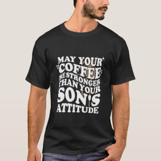 息子の態度よりコーヒーを強く Tシャツ