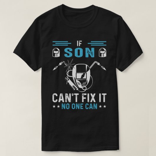 息子もしは溶接溶接機を誰も固定できない Tシャツ (デザイン正面)