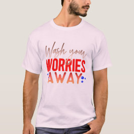 悩みを洗い流して Tシャツ