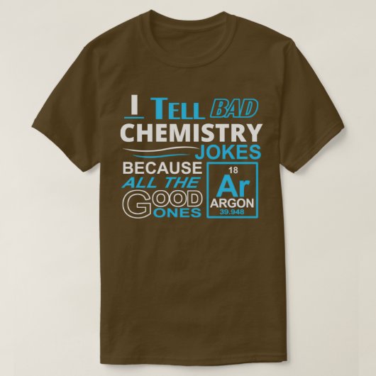 悪い化学のジョークを言うのは全て得意だからだ Tシャツ (デザイン正面)