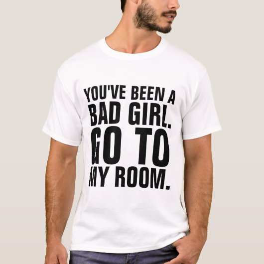 悪い女の子だったな、私の部屋Tシャツに行きなさい Tシャツ (正面)