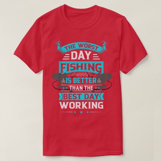 悪い日の魚釣りは良い日の仕事より良い Tシャツ (デザイン正面)