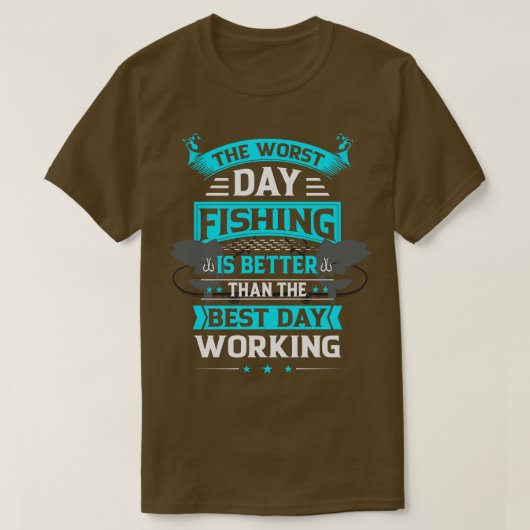 悪い日の魚釣りは良い日の仕事より良い Tシャツ (デザイン正面)