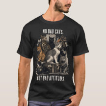 悪い猫なんていない、態度が悪いだけ | 猫好きのためのTシャツ