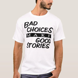 悪い選択はよい物語を作ります Tシャツ