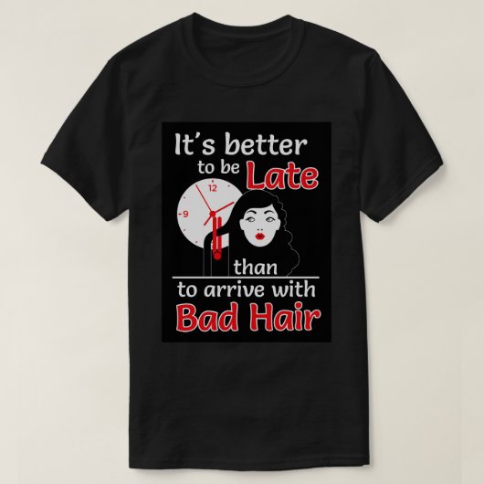 悪い髪の黒よりも遅くするほうがいい Tシャツ (デザイン正面)