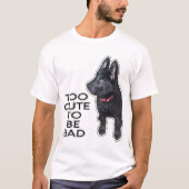 悪い黒のドイツの羊飼いの子犬になるにはあまりにも可愛い Tシャツ (正面)