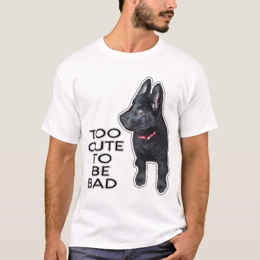悪い黒のドイツの羊飼いの子犬になるにはあまりにも可愛い Tシャツ (正面)