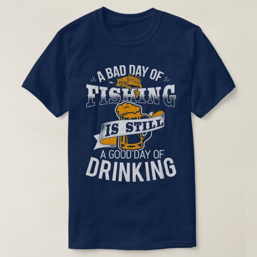 悪日の魚釣り漁師を飲む良い日 Tシャツ (デザイン正面)