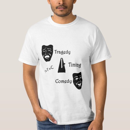悲劇+タイミングがコメディシアターに匹敵 Tシャツ (正面)