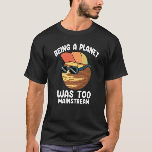 惑星である冥王星はあまりにも主流だった Tシャツ (正面)