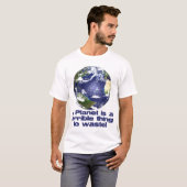 惑星は浪費するのは恐ろしいことだ Tシャツ (正面フル)