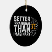 想像上のパイの日の数学よりも不合理な方が良い セラミックオーナメント (右)