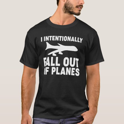 意図的に飛行機から落ちるスカイダイバースカイダイビング Tシャツ (正面)