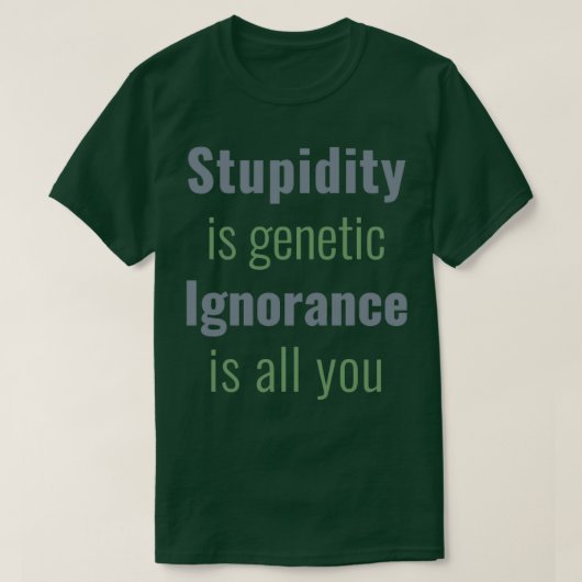 愚かさは遺伝的無知は皆さん2 Tシャツ (デザイン正面)