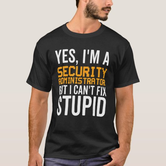 愚かな問題を修正できない – おもしろい Security Administrator_ Tシャツ (正面)
