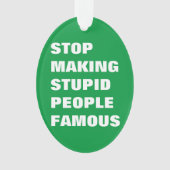 愚かストップな人を有名なの色にカスタムする オーナメント (正面)