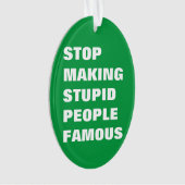愚かストップな人を有名なの色にカスタムする オーナメント (正面)