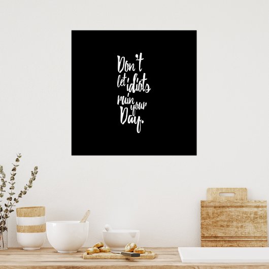 愚か者があなたの日を台無しにするな白黒引用文 ポスター (キッチン)