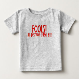 愚か者! 私はそれらをすべて破壊します! ベビーTシャツ