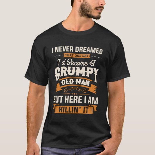 愚痴っぽい老人おじいさんになるとは夢にも思わなかった Tシャツ (正面)