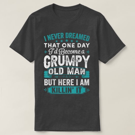 愚痴っぽい老人になるとは夢にも思わなかった Tシャツ (デザイン正面)