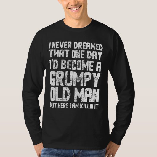 愚痴っぽい老人になるとは夢にも思わなかった Tシャツ (正面)