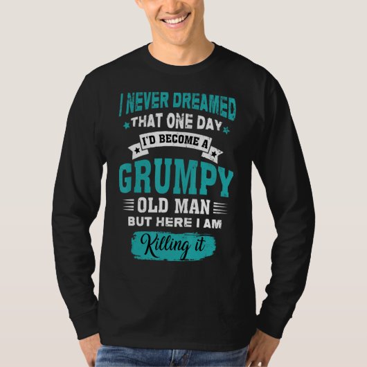 愚痴っぽい老人になるとは夢にも思わなかった Tシャツ (正面)