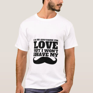 愛おもしろいの為なら何でもする口ひげのTシャツ Tシャツ