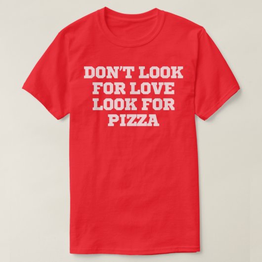 愛おもしろいを探してピザを探さない Tシャツ (デザイン正面)