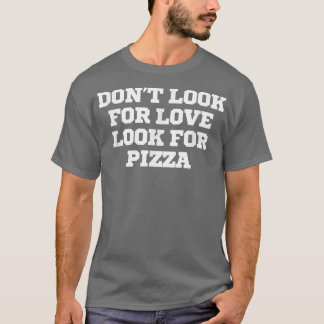 愛おもしろいを探してピザを探さない Tシャツ