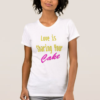 愛があなたのケーキを共有 Tシャツ