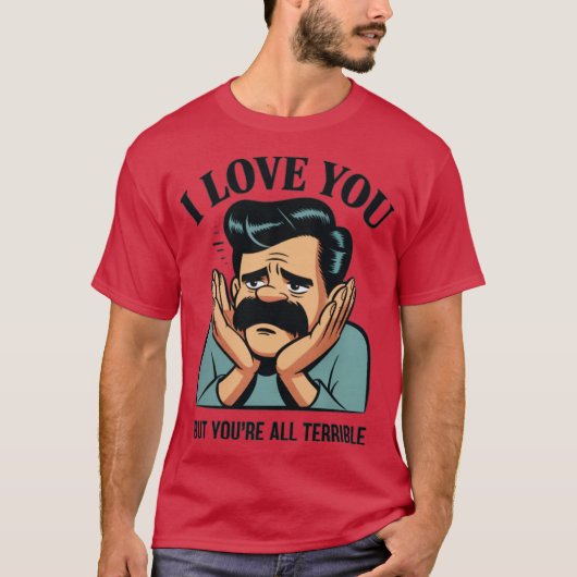 愛してるけどあなたたちはひどい人たち Tシャツ (正面)