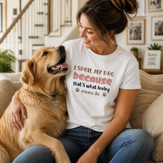 愛するお母さんだからこそ犬を甘やかす Tシャツ