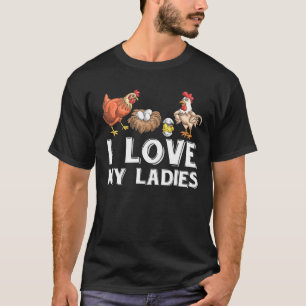 愛するわがままな女性たちよ、鳥の農夫、雌鳥、オスのニワトリよ Tシャツ