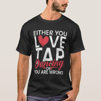 愛するタップ踊りまたは間違ったタップD Tシャツ