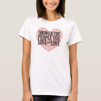 愛する人たちに愛をあふれさせよう Tシャツ