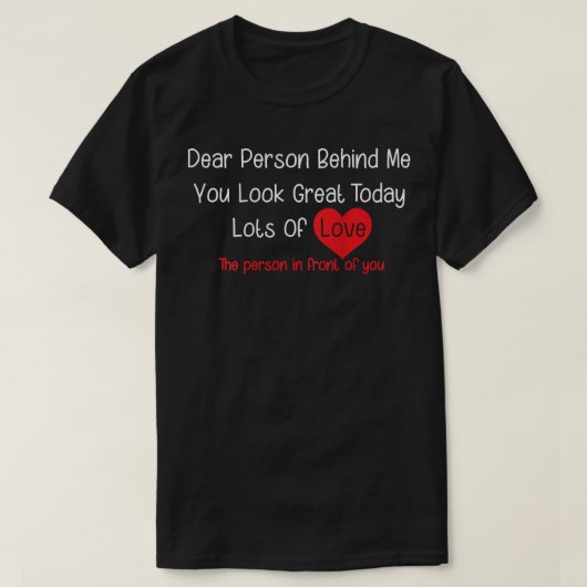 愛する後ろの人 今日あなたは最高に見えるよ (裏) Tシャツ (デザイン正面)