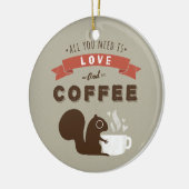 愛とコーヒーが必要 – かわいいリス セラミックオーナメント (左)