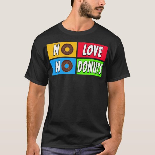 愛なし、ドーナツ菓子なし Tシャツ (正面)