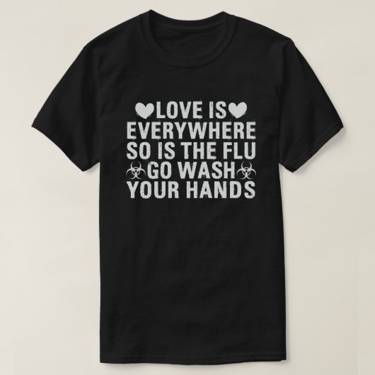 愛はどこにでもある、インフルエンザも手洗いしよう Tシャツ (デザイン正面)