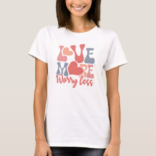 愛はより多く、悩みはより少なく Tシャツ
