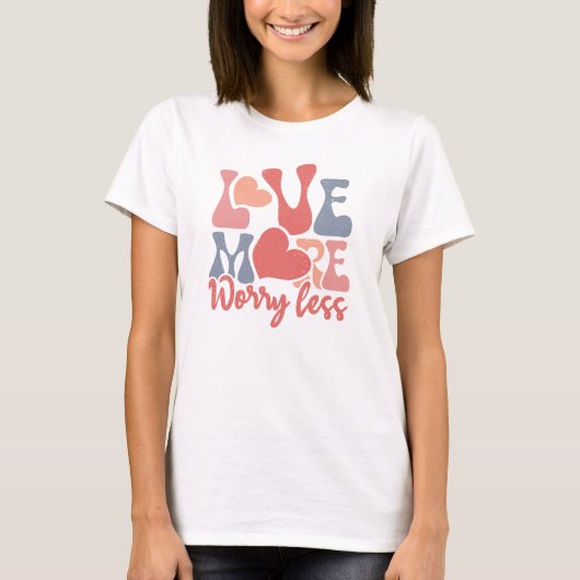 愛はより多く、悩みはより少なく Tシャツ (正面)