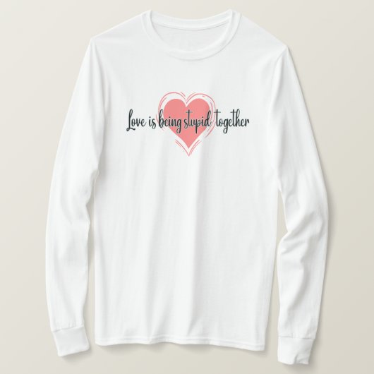 愛は一緒に愚かである、愛のメッセージ Tシャツ (デザイン正面)