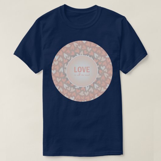 愛は全てロマンチックなメッセージが必要 Tシャツ (デザイン正面)
