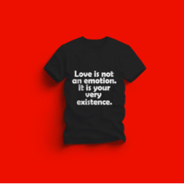 愛は感情ではありません。あなたの存在そのものです Tシャツ