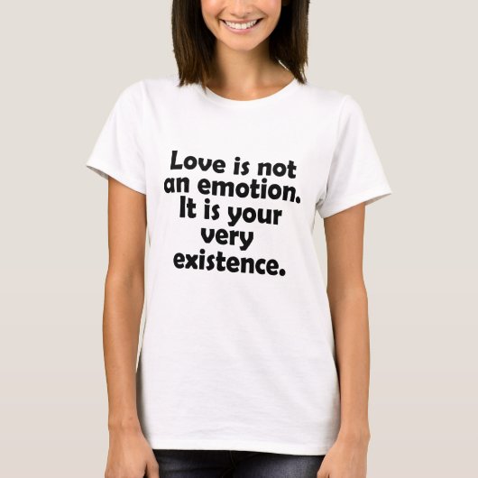 愛は感情ではありません。あなたの存在そのものです Tシャツ (正面)