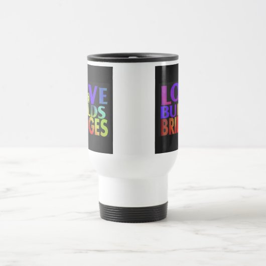 "愛は橋を作る"旅行コーヒーマグ。 トラベルマグ (中央)