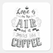愛は空気の中にあり、コーヒーのような香りがする スクエアシール (正面)