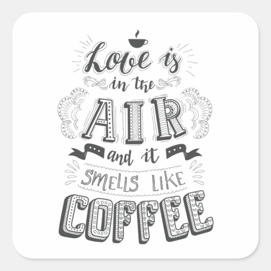 愛は空気の中にあり、コーヒーのような香りがする スクエアシール (正面)